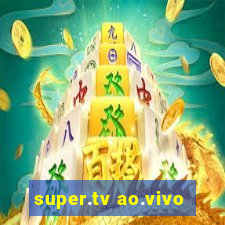 super.tv ao.vivo